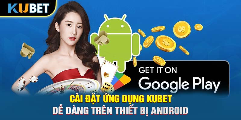 Cài đặt ứng dụng Trang chủ KUBET dễ dàng trên thiết bị Android