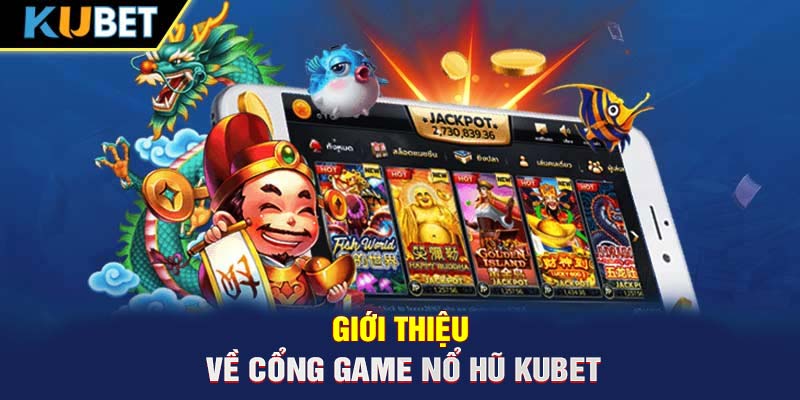 Giới thiệu về cổng game nổ hũ Trang chủ KUBET