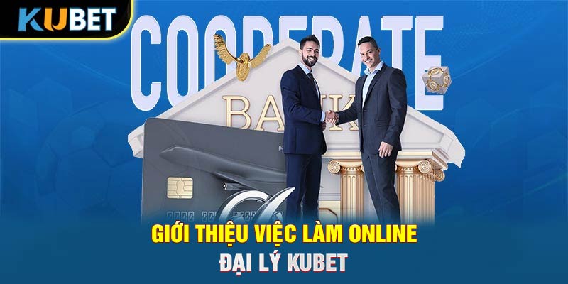 Giới thiệu việc làm online - Đại lý Trang chủ KUBET