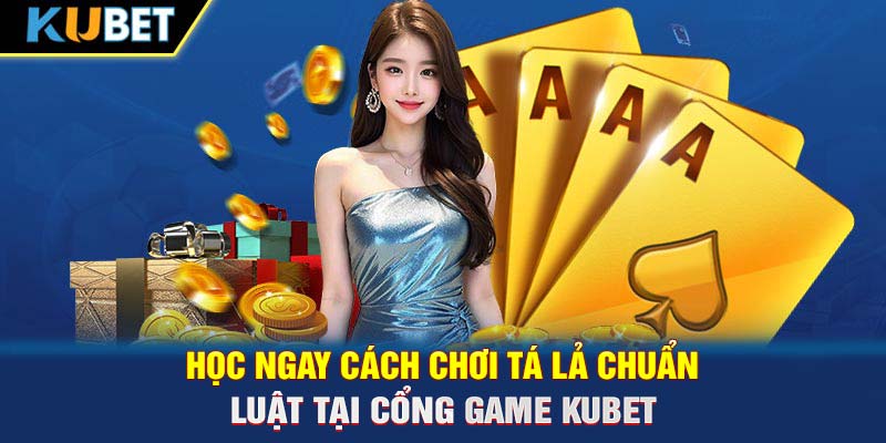 Học ngay cách chơi Tá Lả chuẩn luật tại cổng game Trang chủ KUBET