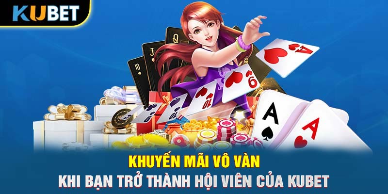 Khuyến mãi vô vàn khi bạn trở thành hội viên của Trang chủ KUBET