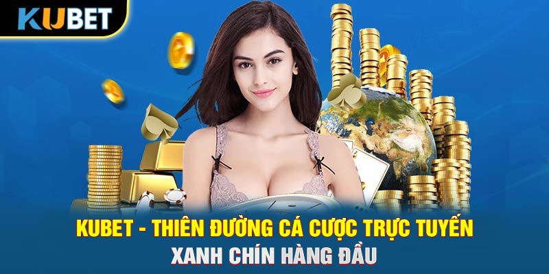 Trang chủ KUBET - Thiên đường cá cược trực tuyến xanh chín hàng đầu
