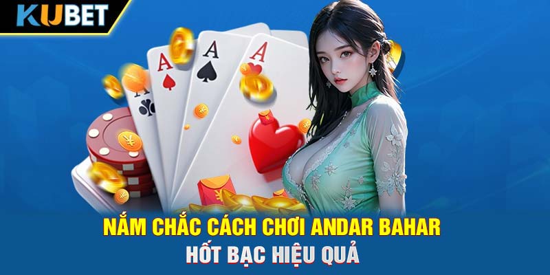Nắm chắc cách chơi Andar Bahar hốt bạc hiệu quả