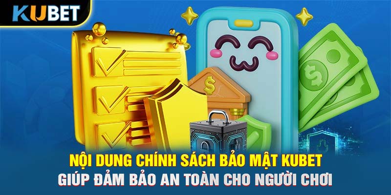 Nội dung chính sách bảo mật Trang chủ KUBET giúp đảm bảo an toàn cho người chơ